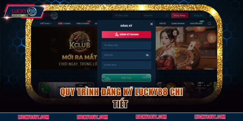 Quy trình đăng ký Lucky88 chi tiết cần nắm 