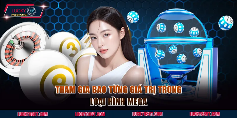 Tham gia bao từng giá trị trong loại hình Mega